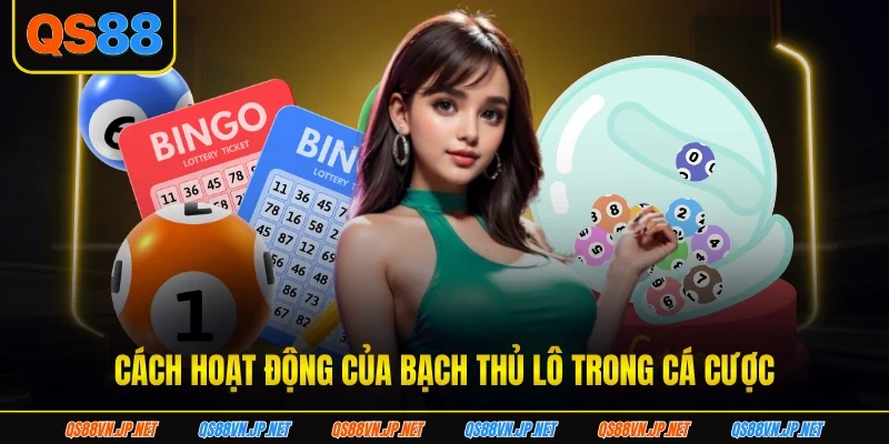 Cách hoạt động của bạch thủ lô trong cá cược
