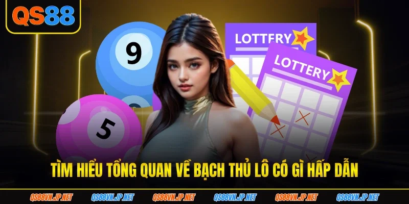 Tìm hiểu tổng quan về bạch thủ lô có gì hấp dẫn