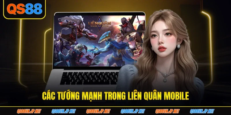 Những tướng mạnh hấp dẫn có trong liên quân mobile